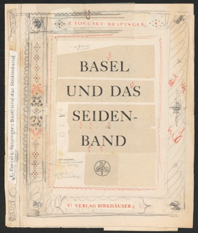 Entwürfe und korrigierte Druckfahnen für Schutzumschlag und Titelblatt von Basel und das Seidenband