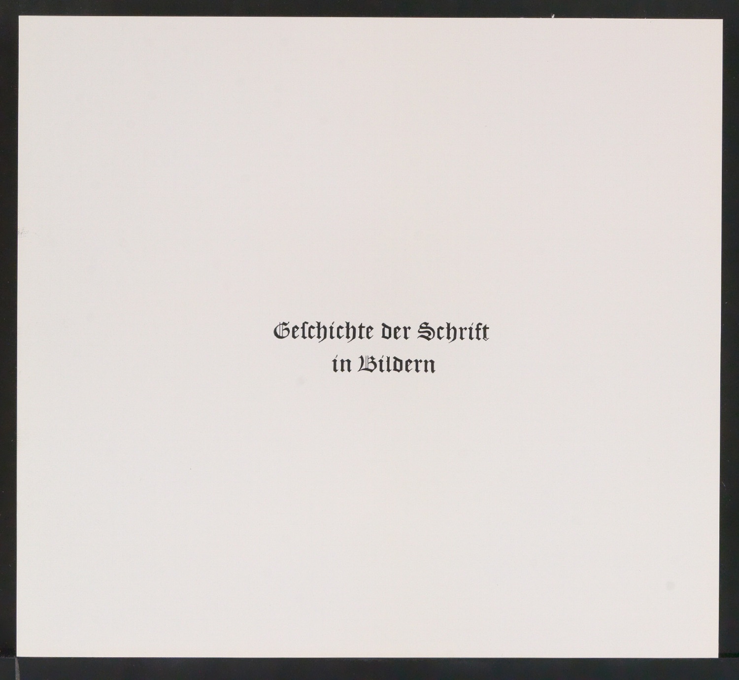 Klebeentwurf, Klischeeabzüge und montierter Druck von Titelblatt für Geschichte der Schrift in Bildern, 4. Auflage — Blatt 11